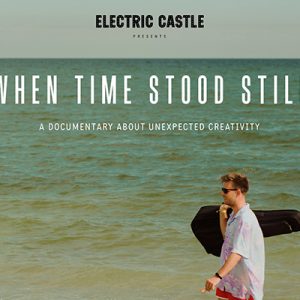 Electric Castle lanseaza „When Time Stood Still”, povestea creativitatii